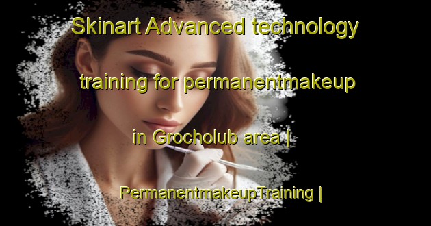 Skinart Advanced technology training for permanentmakeup in Grocholub area | PermanentmakeupTraining | PermanentmakeupClasses | SkinartTraining-Poland